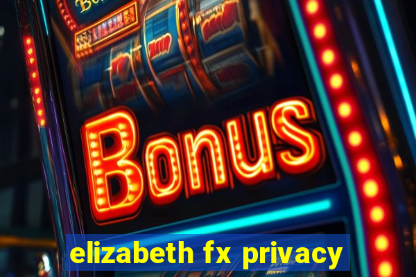 elizabeth fx privacy